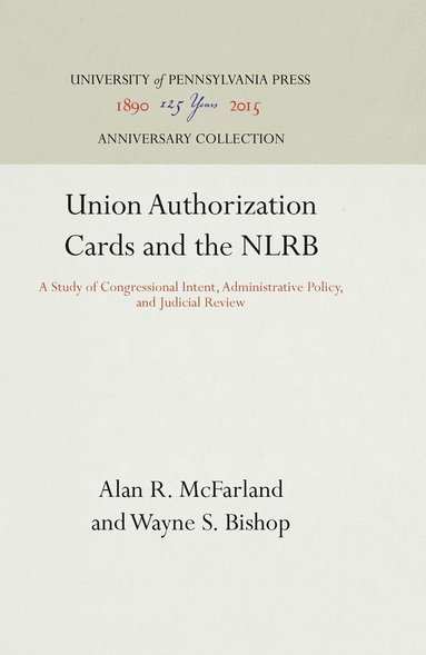Alan R. McFarland, Wayne S. Bishop - Union Authorization Cards and the NLRB, Inbunden