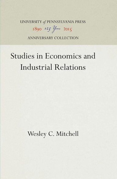 Wesley C. Mitchell - Studies in Economics and Industrial Relations, Inbunden