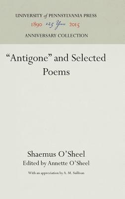 Shaemas O'Sheel, Annette O'Sheel - "Antigone" and Selected Poems, Inbunden