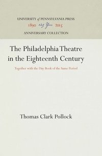 bokomslag The Philadelphia Theatre in the Eighteenth Century