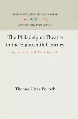 bokomslag The Philadelphia Theatre in the Eighteenth Century