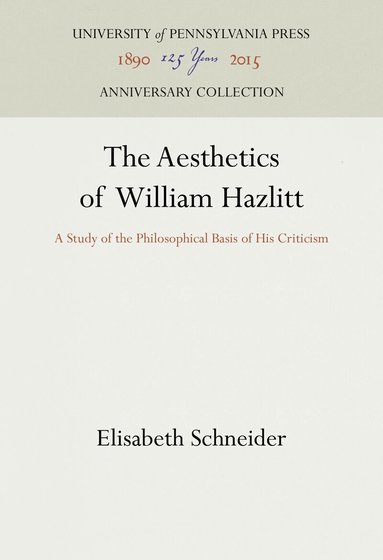 Elisabeth Schneider - Aesthetics of William Hazlitt, Inbunden