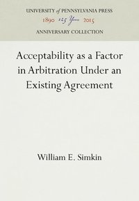 bokomslag Acceptability As a Factor in Arbitration Under an Existing Agreement