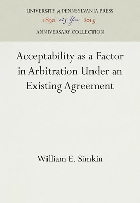 bokomslag Acceptability As a Factor in Arbitration Under an Existing Agreement