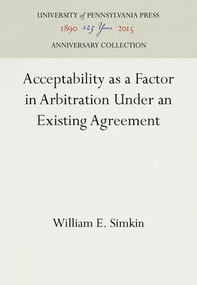 bokomslag Acceptability as a Factor in Arbitration Under an Existing Agreement