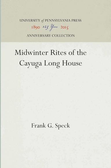 Frank G. Speck - Midwinter Rites of the Cayuga Long House, Inbunden