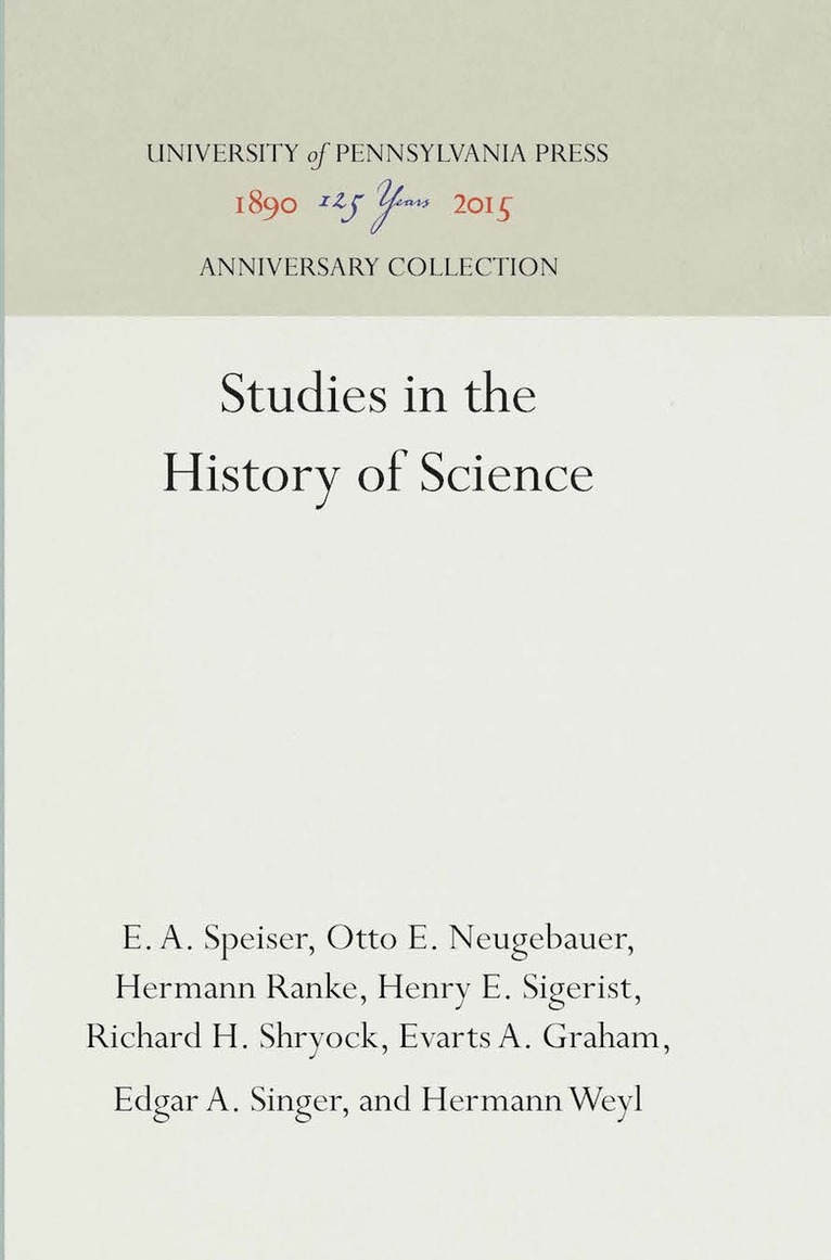 E. A. Speiser, Otto E. Neugebauer, Hermann Ranke, Henry E. Sigerist, Richard H. Shryock, Evarts A. Graham, Edgar A. Singer, Hermann Weyl, E. a. Speiser, E a Speiser, Otto E Neugebauer, Henry E Sigerist, Richard H Shryock, Evarts A Graham, Edgar A Singer - Studies in the History of Science, Inbunden