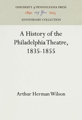 bokomslag History of the Philadelphia Theatre, 1835-1855