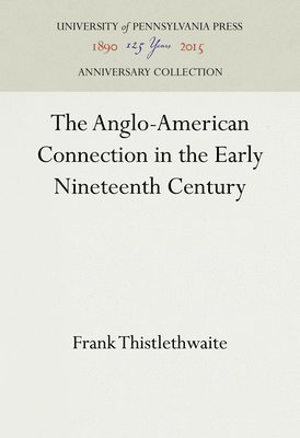 Frank Thistlethwaite - Anglo-American Connection in the Early Nineteenth Century, Inbunden