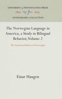 bokomslag The Norwegian Language in America, a Study in Bilingual Behavior, Volume 2