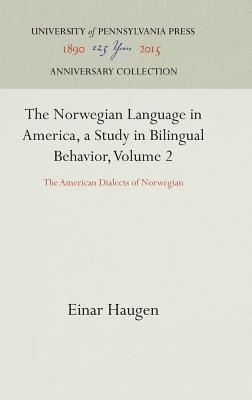 Norwegian Language in America, a Study in Bilingual Behavior, Volume 2