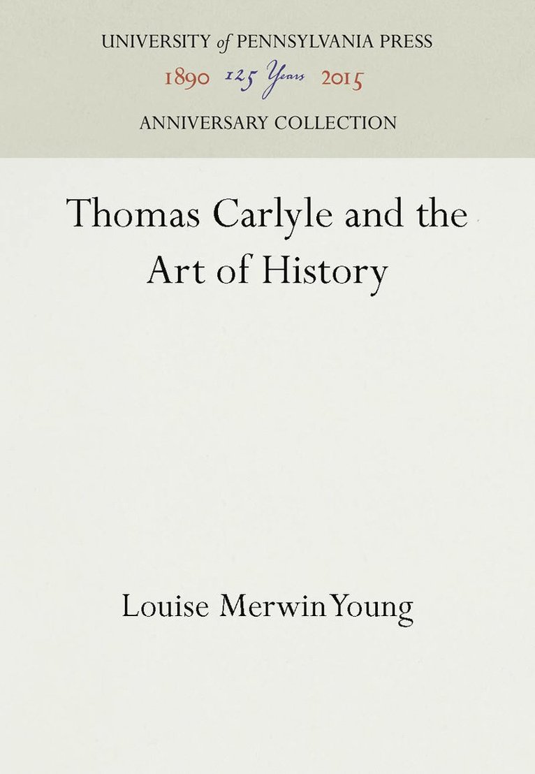 Louise Merwin Young - Thomas Carlyle and the Art of History, Inbunden