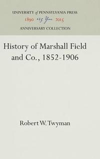 bokomslag History of Marshall Field and Co., 1852-1906