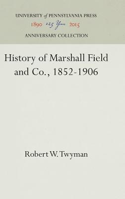 History of Marshall Field and Co., 1852-1906 1