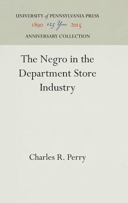 Charles R. Perry, Charles R Perry - The Negro in the Department Store Industry, Inbunden