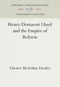 bokomslag Henry Demarest Lloyd and the Empire of Reform