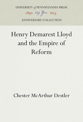 bokomslag Henry Demarest Lloyd and the Empire of Reform