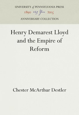 Henry Demarest Lloyd and the Empire of Reform