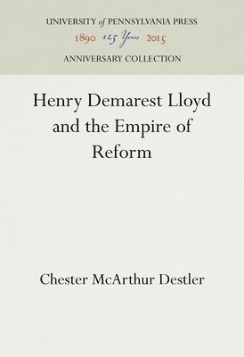Henry Demarest Lloyd and the Empire of Reform 1