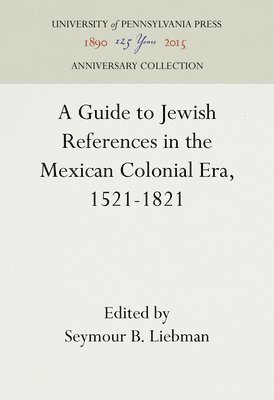 Guide to Jewish References in the Mexican Colonial Era, 1521-1821