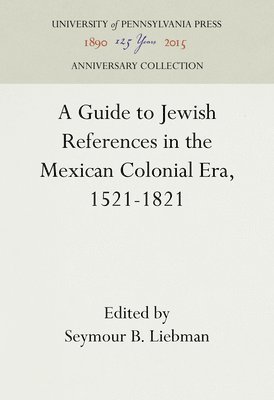 A Guide to Jewish References in the Mexican Colonial Era, 1521-1821 1