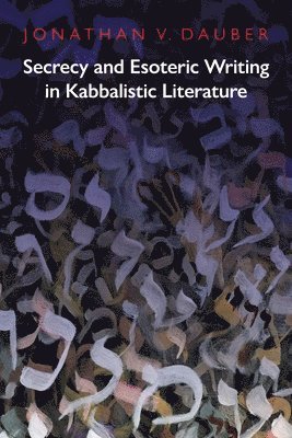 bokomslag Secrecy and Esoteric Writing in Kabbalistic Literature