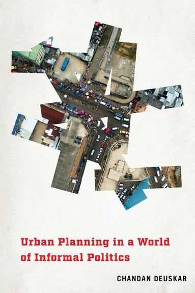 Chandan Deuskar - Urban Planning in a World of Informal Politics, Inbunden