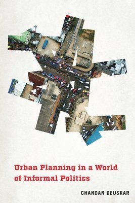 Chandan Deuskar - Urban Planning in a World of Informal Politics, Inbunden