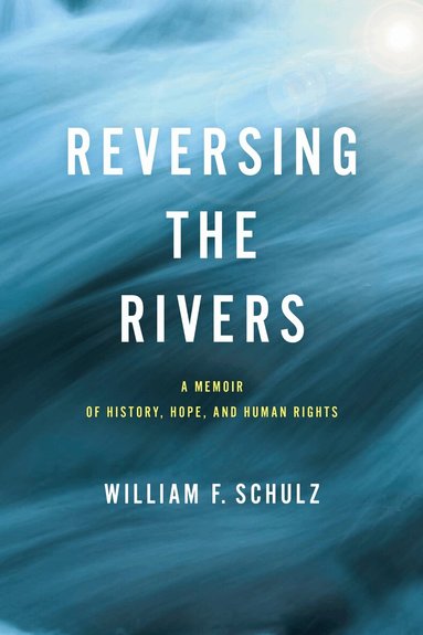 William F. Schulz - Reversing the Rivers, Inbunden