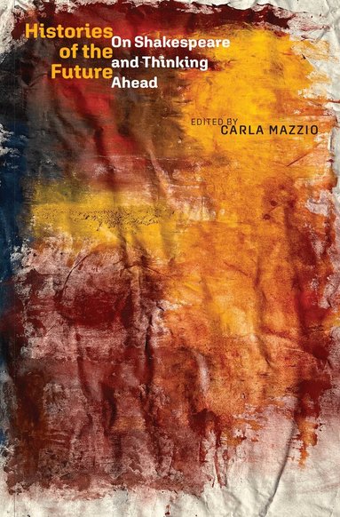 Carla Mazzio - Histories of the Future, Inbunden