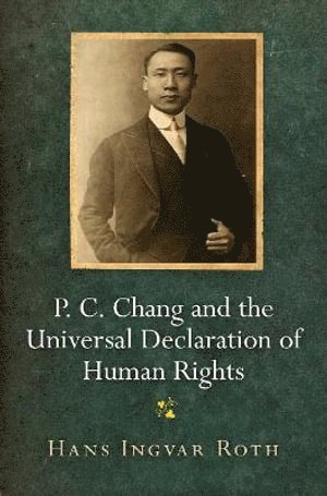 Hans Ingvar Roth - P. C. Chang and the Universal Declaration of Human Rights, Häftad