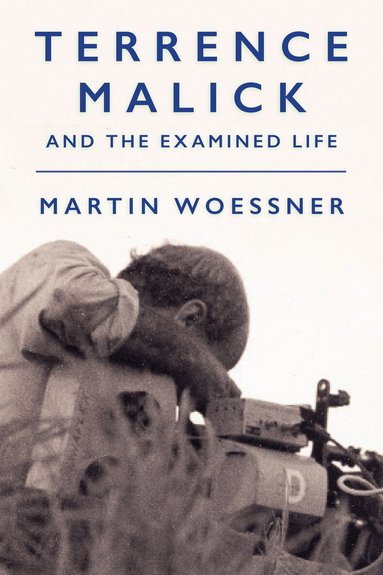 Martin Woessner - Terrence Malick and the Examined Life, Inbunden
