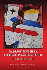 bokomslag Trump, White Evangelical Christians, and American Politics