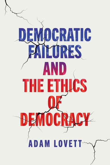 Adam Lovett - Democratic Failures and the Ethics of Democracy, Inbunden