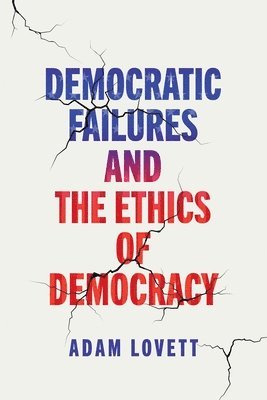 bokomslag Democratic Failures and the Ethics of Democracy