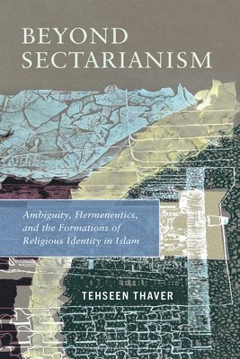 Tehseen Thaver - Beyond Sectarianism, Inbunden