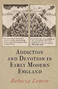bokomslag Addiction and Devotion in Early Modern England