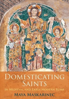 bokomslag Domesticating Saints in Medieval and Early Modern Rome