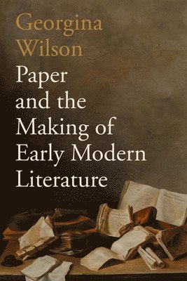 bokomslag Paper and the Making of Early Modern Literature