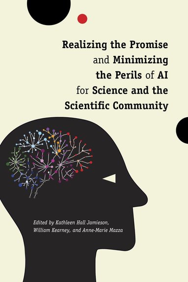 Kathleen Hall Jamieson, Bill Kearney, Anne-Marie Mazza - Realizing the Promise and Minimizing the Perils of AI for Science and the Scientific Community, Häftad