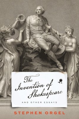 Stephen Orgel - Invention of Shakespeare, and Other Essays, Häftad