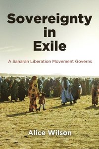 bokomslag Sovereignty in Exile: A Saharan Liberation Movement Governs