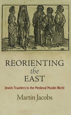 bokomslag Reorienting the East: Jewish Travelers to the Medieval Muslim World