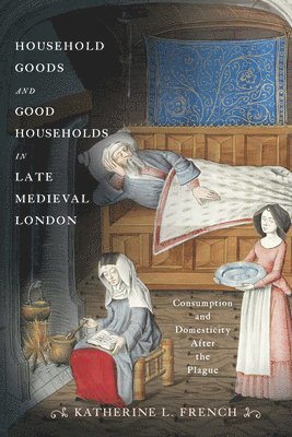 Household Goods and Good Households in Late Medieval London: Consumption and Domesticity After the Plague 1