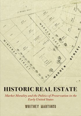 bokomslag Historic Real Estate: Market Morality and the Politics of Preservation in the Early United States