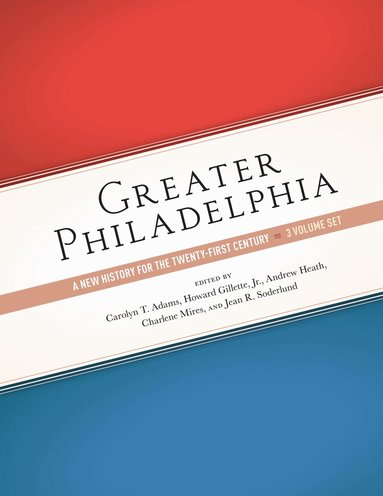 Carolyn T. Adams, Howard Gillette, Andrew Heath, Charlene Mires, Jean R. Soderlund - Greater Philadelphia, Inbunden