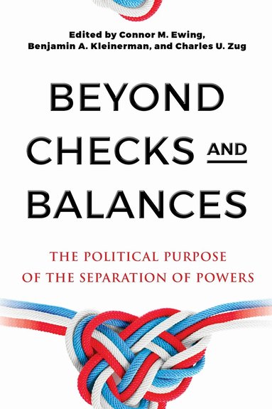 Connor Ewing, Benjamin Kleinerman, Charles Zug - Beyond Checks and Balances, Inbunden