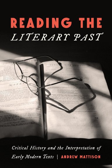 Andrew Mattison - Reading the Literary Past, Inbunden
