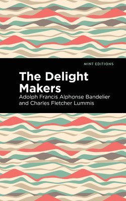 Adolph Francis Alphonse Bandelier, Charles Fletcher Lummis - Delight Makers, Inbunden