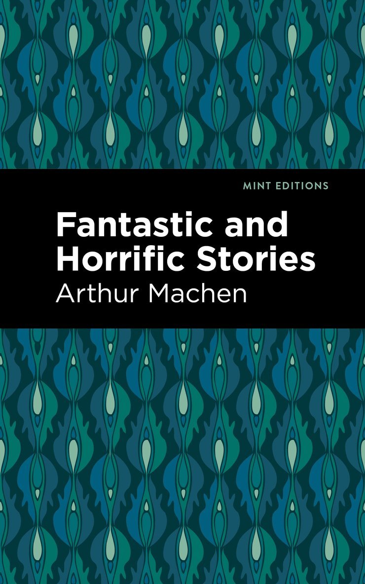 Arthur Machen - Fantastic and Horrific Stories, Inbunden